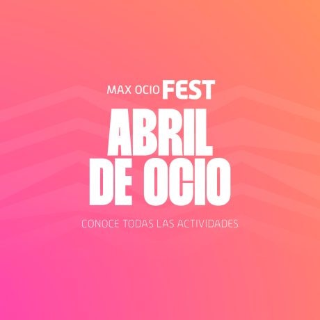 Descubre todas las actividades que te esperan en el Max Ocio Fest este mes de Abril