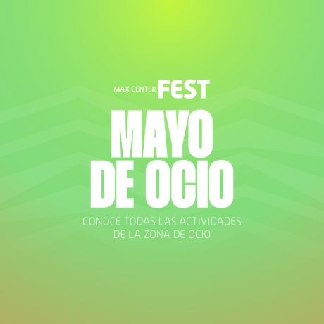No te pierdas las actividades que te esperan en el Max Center Fest en mayo