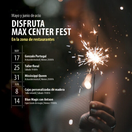 Disfruta de Mayo y Junio en Max Center Fest